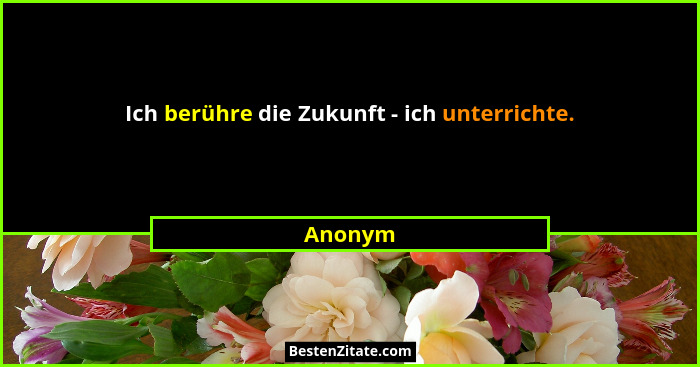 Ich berühre die Zukunft - ich unterrichte.... - Anonym