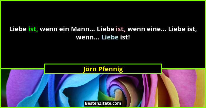 Liebe ist, wenn ein Mann... Liebe ist, wenn eine... Liebe ist, wenn... Liebe ist!... - Jörn Pfennig