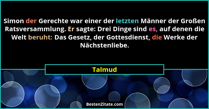 Simon der Gerechte war einer der letzten Männer der Großen Ratsversammlung. Er sagte: Drei Dinge sind es, auf denen die Welt beruht: Das Gese... - Talmud