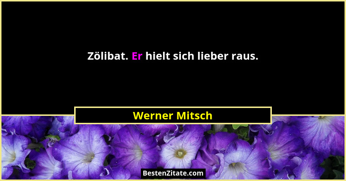 Zölibat. Er hielt sich lieber raus.... - Werner Mitsch