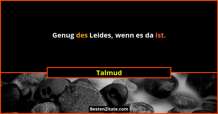Genug des Leides, wenn es da ist.... - Talmud