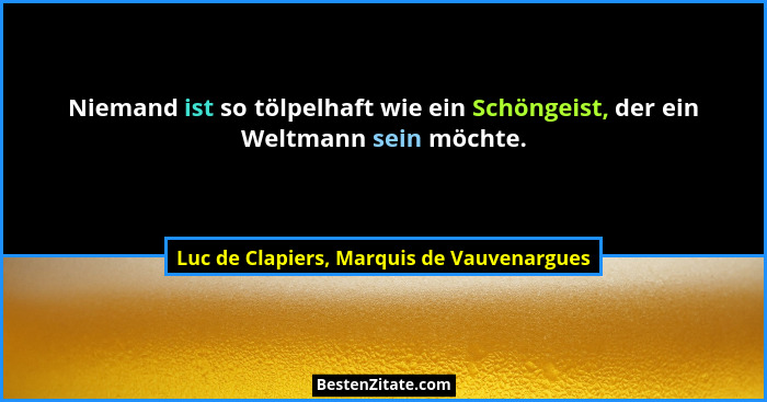 Niemand ist so tölpelhaft wie ein Schöngeist, der ein Weltmann sein möchte.... - Luc de Clapiers, Marquis de Vauvenargues