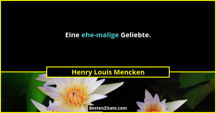Eine ehe-malige Geliebte.... - Henry Louis Mencken