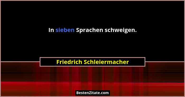 In sieben Sprachen schweigen.... - Friedrich Schleiermacher