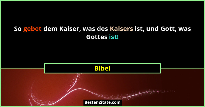 So gebet dem Kaiser, was des Kaisers ist, und Gott, was Gottes ist!... - Bibel