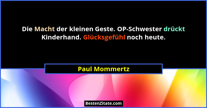 Die Macht der kleinen Geste. OP-Schwester drückt Kinderhand. Glücksgefühl noch heute.... - Paul Mommertz