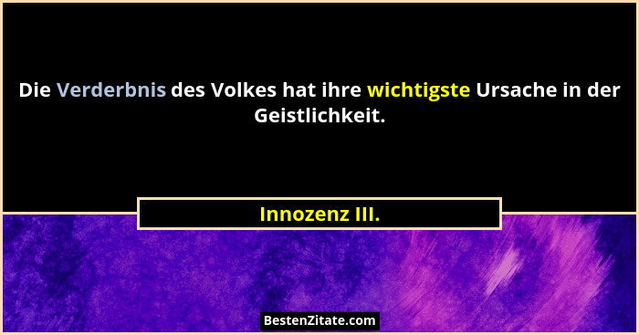 Die Verderbnis des Volkes hat ihre wichtigste Ursache in der Geistlichkeit.... - Innozenz III.