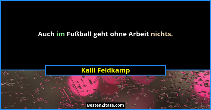 Auch im Fußball geht ohne Arbeit nichts.... - Kalli Feldkamp
