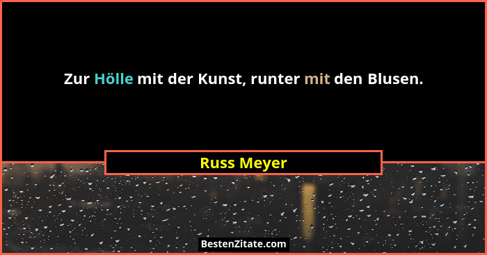 Zur Hölle mit der Kunst, runter mit den Blusen.... - Russ Meyer