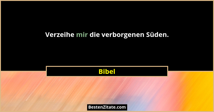 Verzeihe mir die verborgenen Süden.... - Bibel