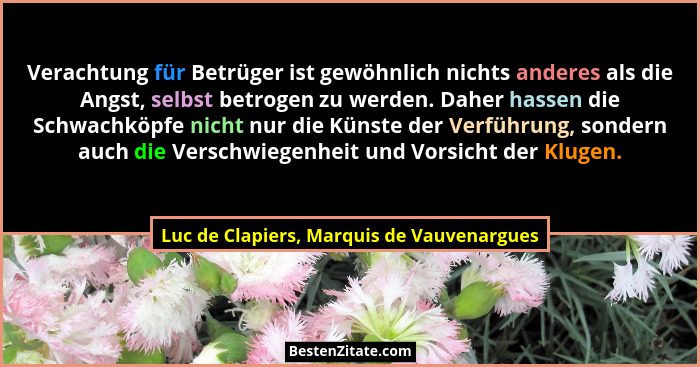 Verachtung für Betrüger ist gewöhnlich nichts anderes als die Angst, selbst betrogen zu werden. Daher hasse... - Luc de Clapiers, Marquis de Vauvenargues