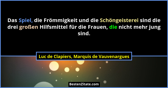 Das Spiel, die Frömmigkeit und die Schöngeisterei sind die drei großen Hilfsmittel für die Frauen, die nich... - Luc de Clapiers, Marquis de Vauvenargues