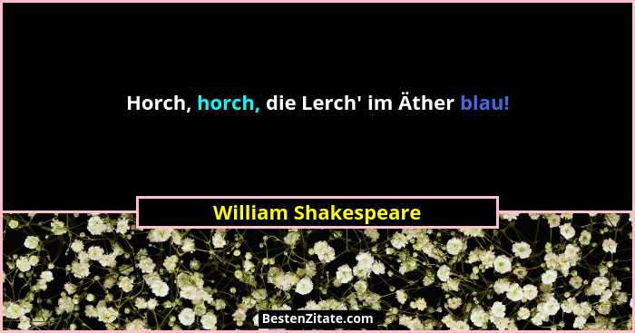 Horch, horch, die Lerch' im Äther blau!... - William Shakespeare