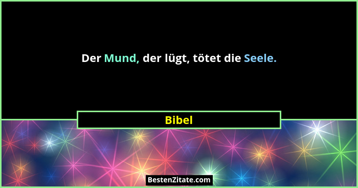 Der Mund, der lügt, tötet die Seele.... - Bibel