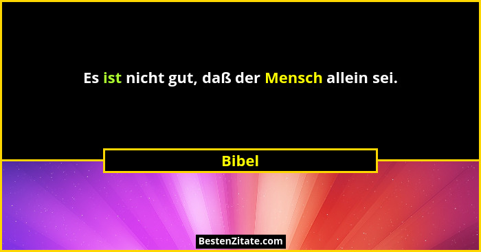 Es ist nicht gut, daß der Mensch allein sei.... - Bibel