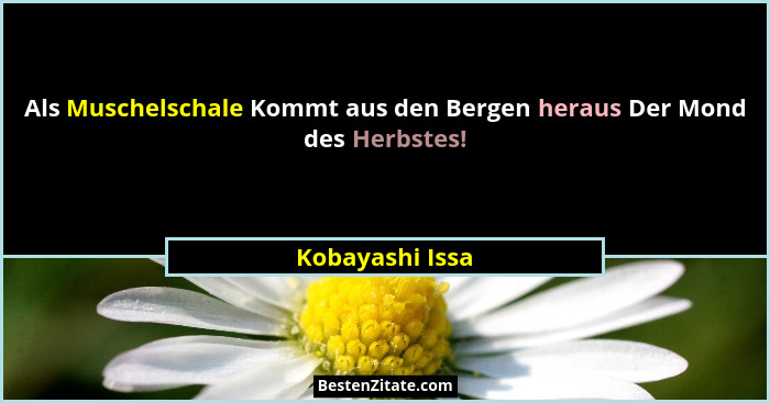 Als Muschelschale Kommt aus den Bergen heraus Der Mond des Herbstes!... - Kobayashi Issa