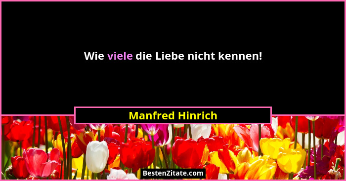 Wie viele die Liebe nicht kennen!... - Manfred Hinrich