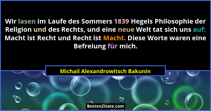 Wir lasen im Laufe des Sommers 1839 Hegels Philosophie der Religion und des Rechts, und eine neue Welt tat sich uns... - Michail Alexandrowitsch Bakunin