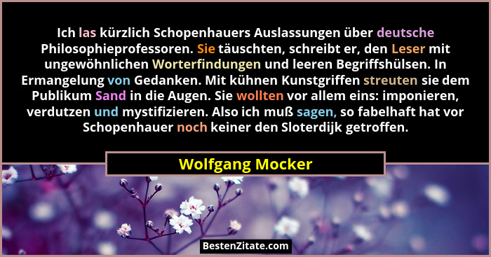 Ich las kürzlich Schopenhauers Auslassungen über deutsche Philosophieprofessoren. Sie täuschten, schreibt er, den Leser mit ungewöhn... - Wolfgang Mocker