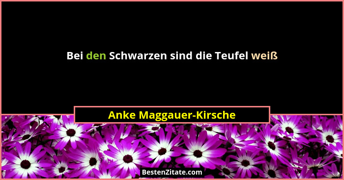 Bei den Schwarzen sind die Teufel weiß... - Anke Maggauer-Kirsche