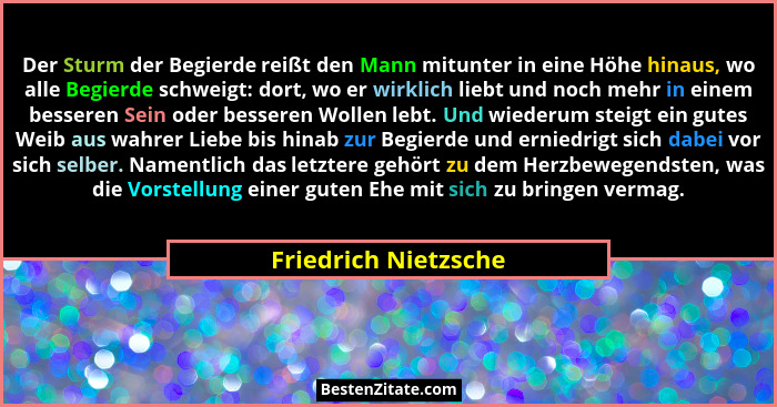 Der Sturm der Begierde reißt den Mann mitunter in eine Höhe hinaus, wo alle Begierde schweigt: dort, wo er wirklich liebt und no... - Friedrich Nietzsche