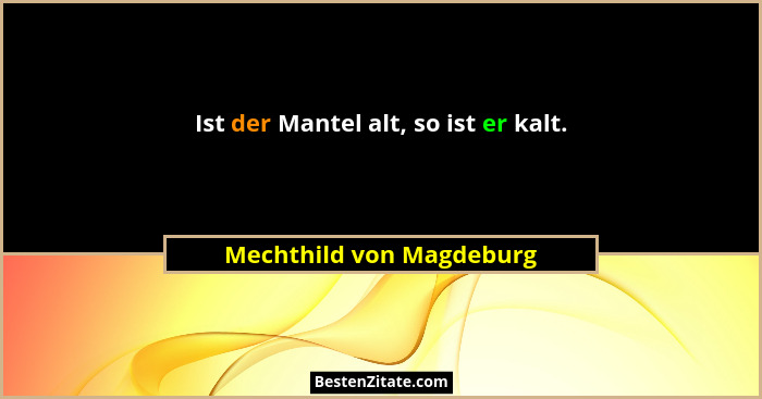 Ist der Mantel alt, so ist er kalt.... - Mechthild von Magdeburg
