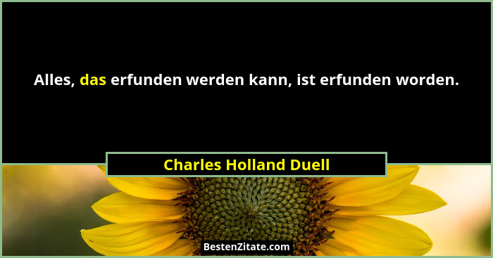 Alles, das erfunden werden kann, ist erfunden worden.... - Charles Holland Duell