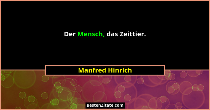 Der Mensch, das Zeittier.... - Manfred Hinrich