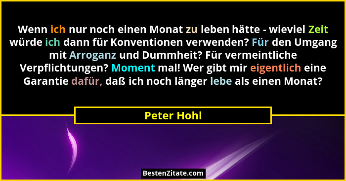 Wenn ich nur noch einen Monat zu leben hätte - wieviel Zeit würde ich dann für Konventionen verwenden? Für den Umgang mit Arroganz und Du... - Peter Hohl