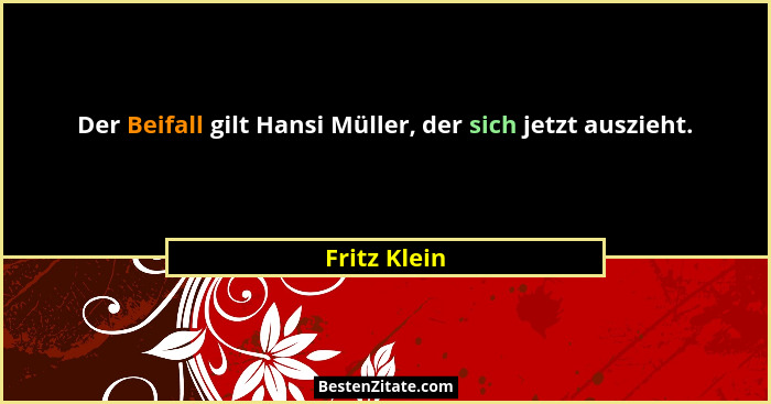 Der Beifall gilt Hansi Müller, der sich jetzt auszieht.... - Fritz Klein