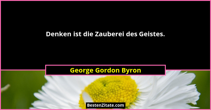 Denken ist die Zauberei des Geistes.... - George Gordon Byron