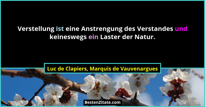 Verstellung ist eine Anstrengung des Verstandes und keineswegs ein Laster der Natur.... - Luc de Clapiers, Marquis de Vauvenargues