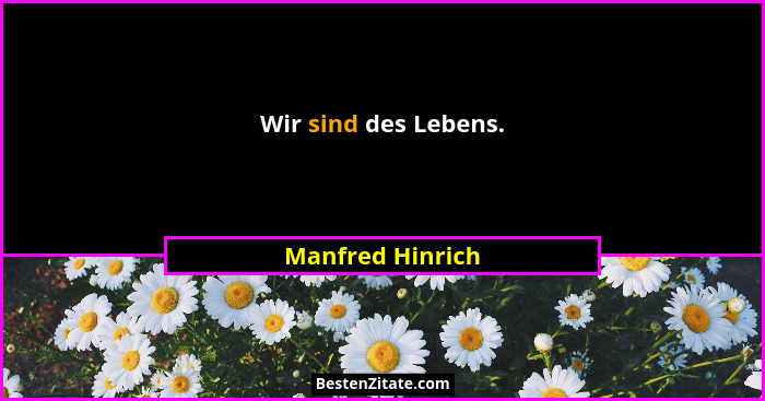 Wir sind des Lebens.... - Manfred Hinrich