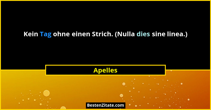 Kein Tag ohne einen Strich. (Nulla dies sine linea.)... - Apelles