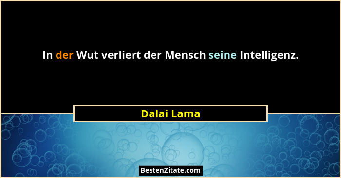 In der Wut verliert der Mensch seine Intelligenz.... - Dalai Lama