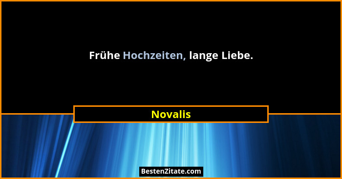 Frühe Hochzeiten, lange Liebe.... - Novalis
