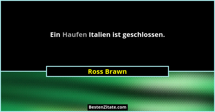 Ein Haufen Italien ist geschlossen.... - Ross Brawn
