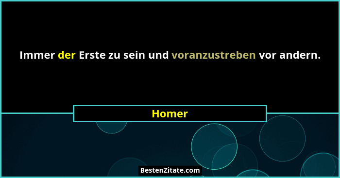 Immer der Erste zu sein und voranzustreben vor andern.... - Homer