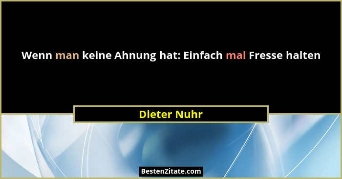 Wenn man keine Ahnung hat: Einfach mal Fresse halten... - Dieter Nuhr