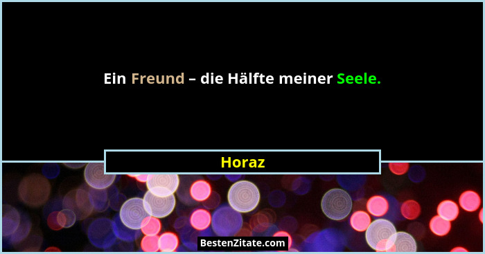 Ein Freund – die Hälfte meiner Seele.... - Horaz