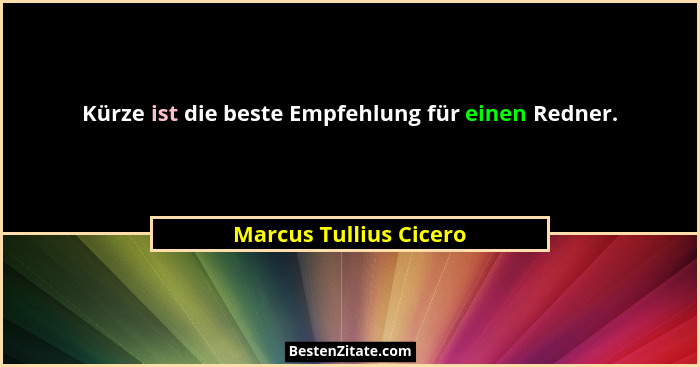 Kürze ist die beste Empfehlung für einen Redner.... - Marcus Tullius Cicero