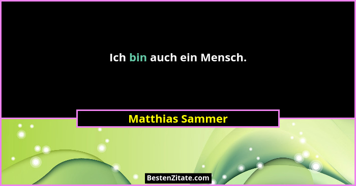 Ich bin auch ein Mensch.... - Matthias Sammer