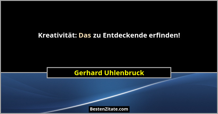 Kreativität: Das zu Entdeckende erfinden!... - Gerhard Uhlenbruck