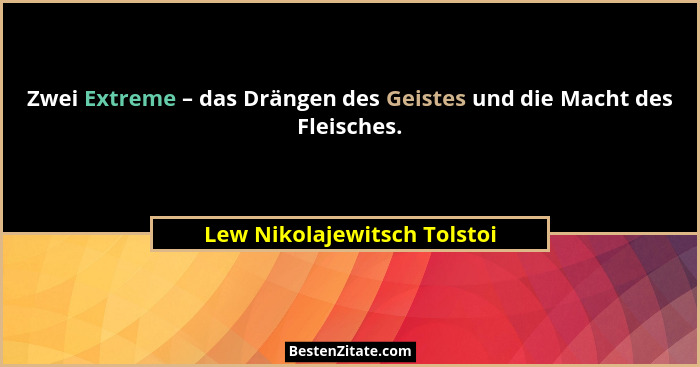 Zwei Extreme – das Drängen des Geistes und die Macht des Fleisches.... - Lew Nikolajewitsch Tolstoi