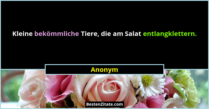 Kleine bekömmliche Tiere, die am Salat entlangklettern.... - Anonym