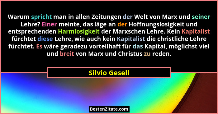 Warum spricht man in allen Zeitungen der Welt von Marx und seiner Lehre? Einer meinte, das läge an der Hoffnungslosigkeit und entsprec... - Silvio Gesell