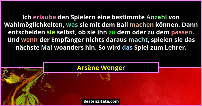 Ich erlaube den Spielern eine bestimmte Anzahl von Wahlmöglichkeiten, was sie mit dem Ball machen können. Dann entscheiden sie selbst,... - Arsène Wenger