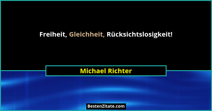 Freiheit, Gleichheit, Rücksichtslosigkeit!... - Michael Richter