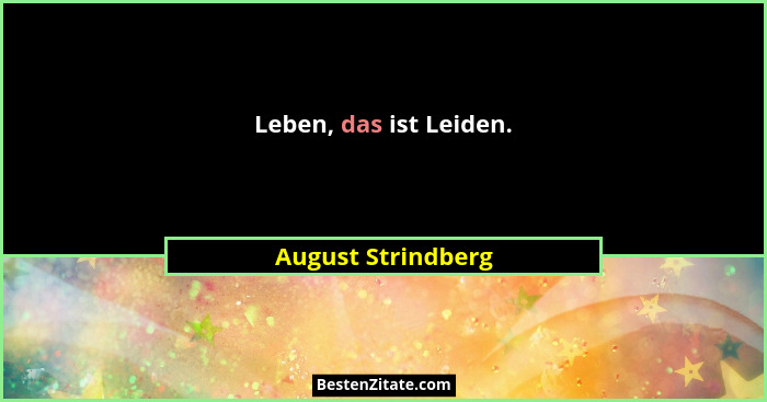 Leben, das ist Leiden.... - August Strindberg