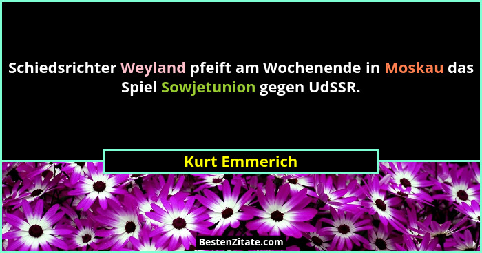 Schiedsrichter Weyland pfeift am Wochenende in Moskau das Spiel Sowjetunion gegen UdSSR.... - Kurt Emmerich
